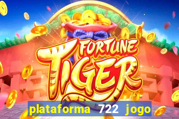 plataforma 722 jogo é confiável