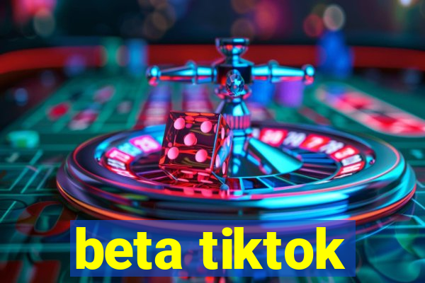 beta tiktok