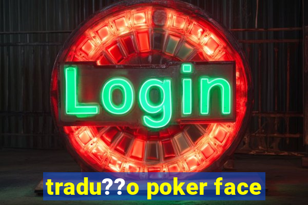 tradu??o poker face