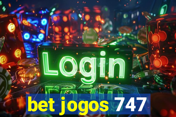 bet jogos 747