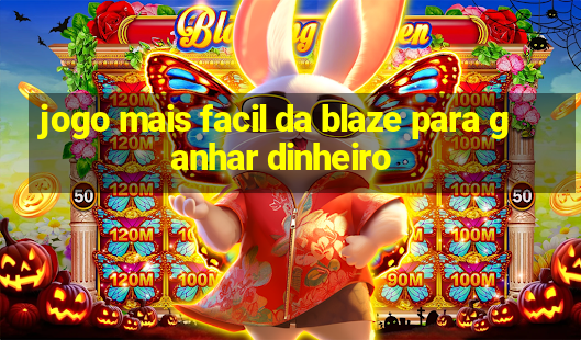 jogo mais facil da blaze para ganhar dinheiro