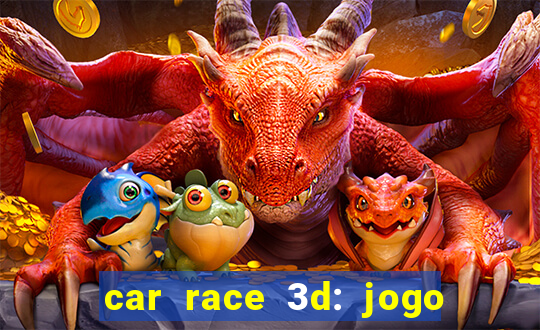 car race 3d: jogo de carros