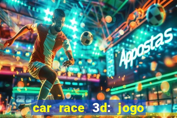 car race 3d: jogo de carros