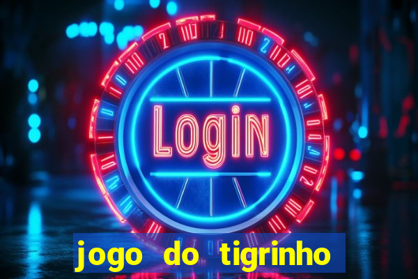 jogo do tigrinho que ganha b?nus