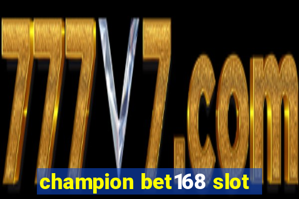 champion bet168 slot