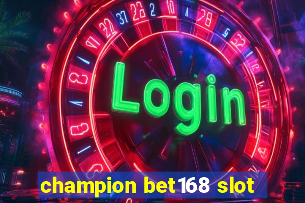 champion bet168 slot