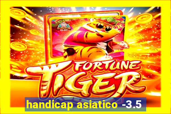 handicap asiatico -3.5