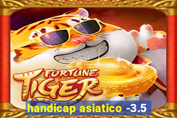 handicap asiatico -3.5