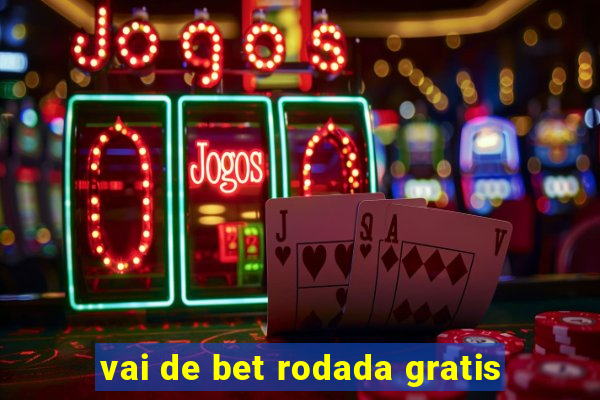 vai de bet rodada gratis