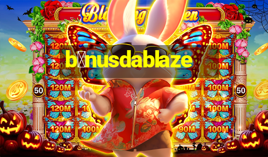 b么nusdablaze