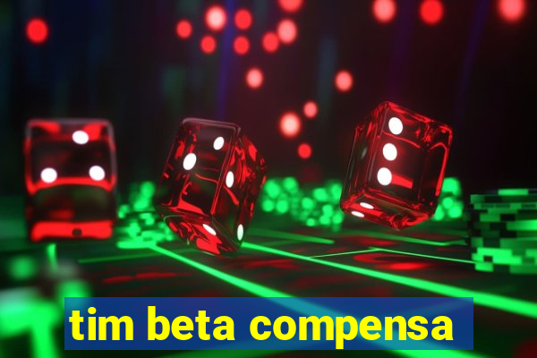 tim beta compensa