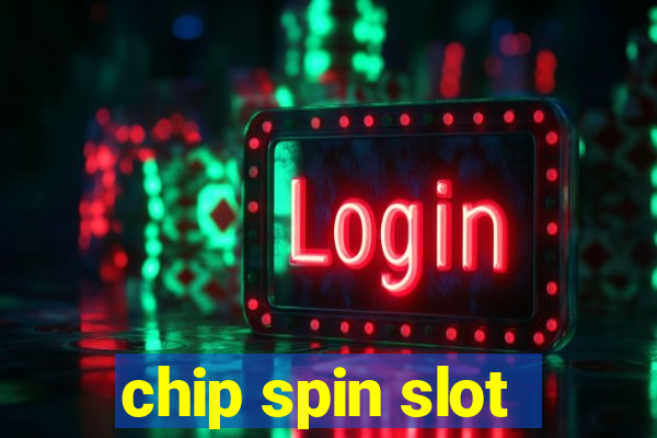 chip spin slot