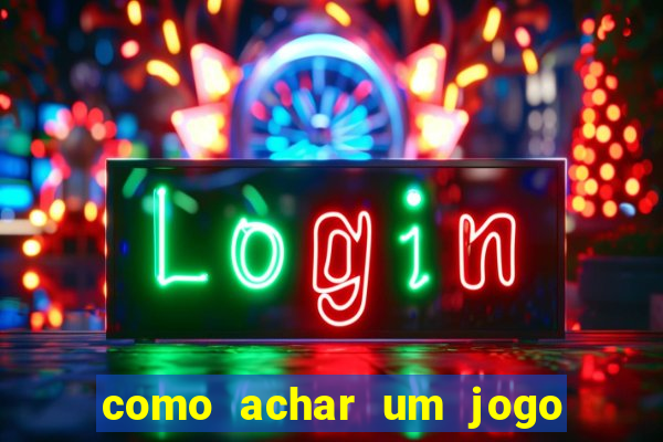 como achar um jogo que eu esqueci o nome