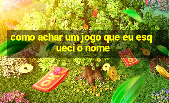 como achar um jogo que eu esqueci o nome