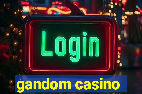 gandom casino