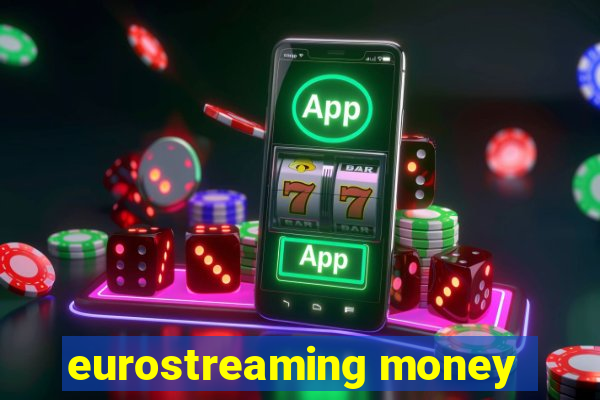 eurostreaming money