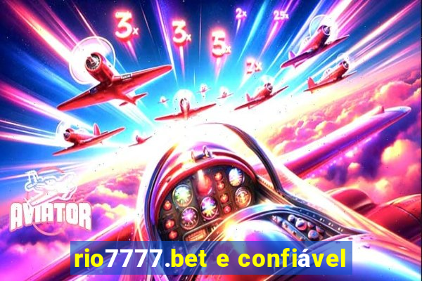 rio7777.bet e confiável