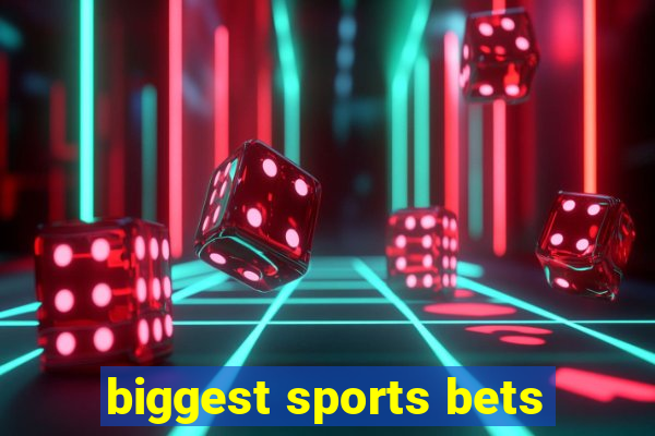 biggest sports bets