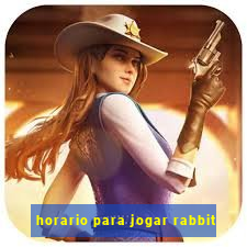 horario para jogar rabbit