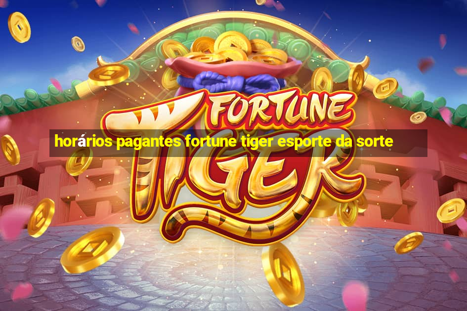 horários pagantes fortune tiger esporte da sorte