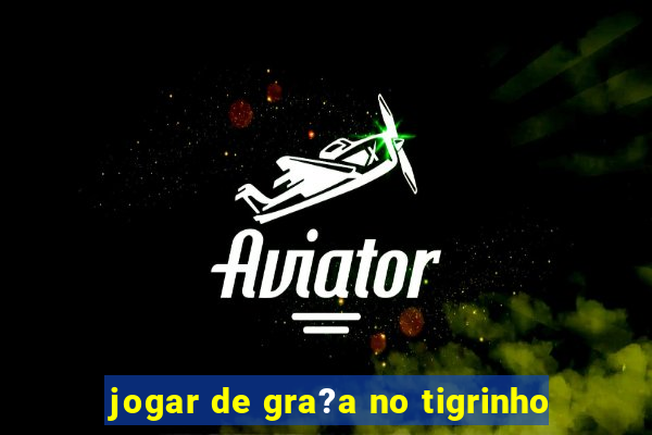 jogar de gra?a no tigrinho