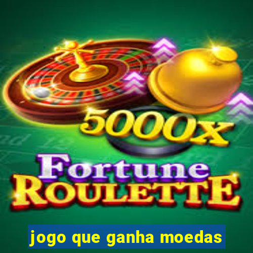 jogo que ganha moedas