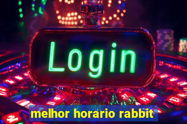 melhor horario rabbit