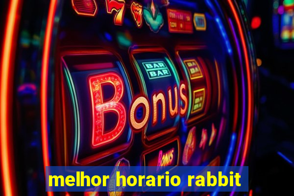 melhor horario rabbit