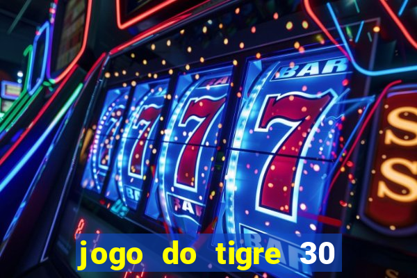 jogo do tigre 30 reais grátis