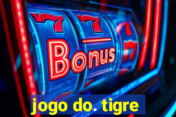 jogo do. tigre