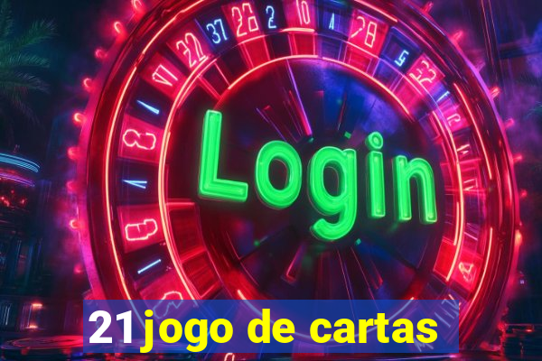 21 jogo de cartas