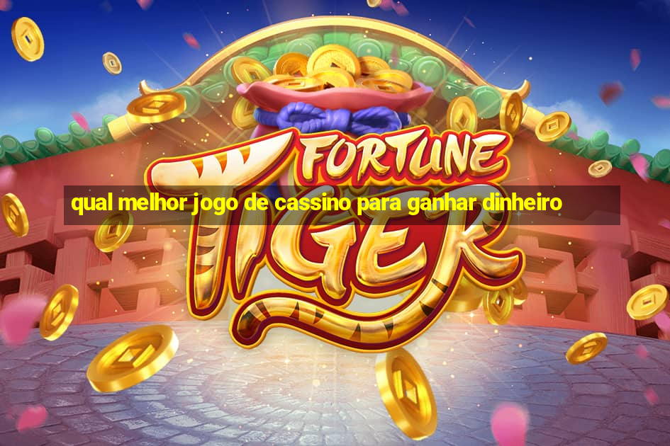 qual melhor jogo de cassino para ganhar dinheiro