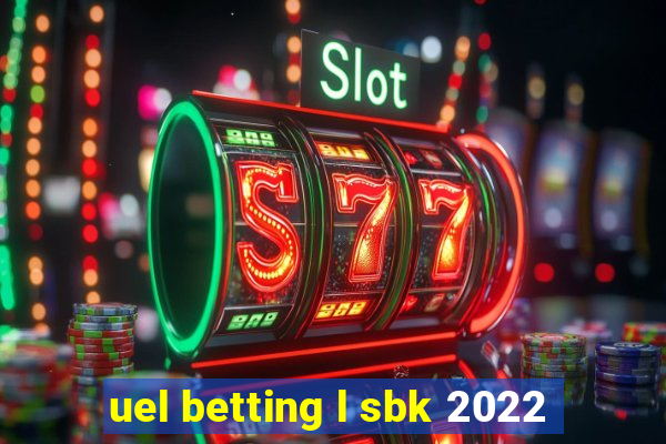 uel betting l sbk 2022