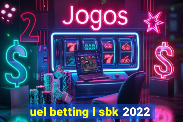 uel betting l sbk 2022