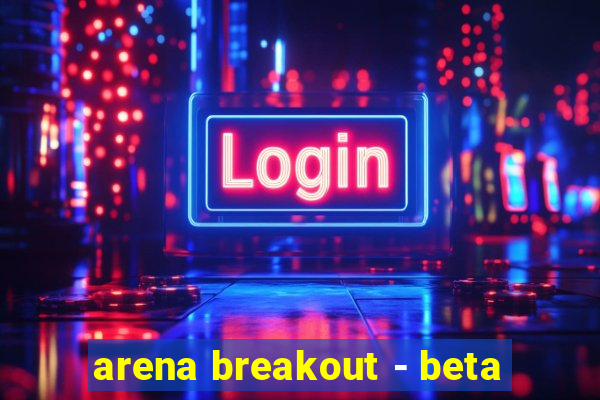 arena breakout - beta