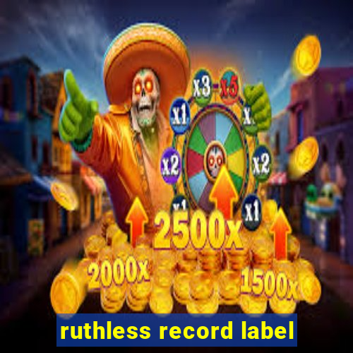 ruthless record label