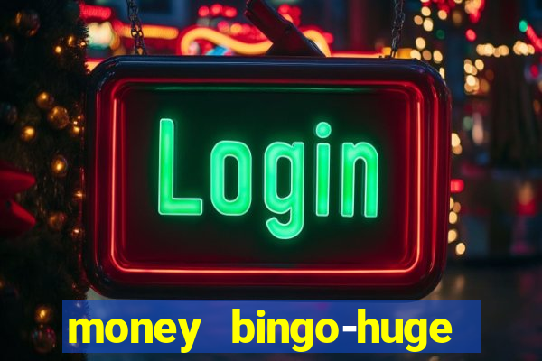 money bingo-huge real cash out