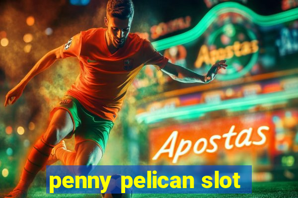 penny pelican slot