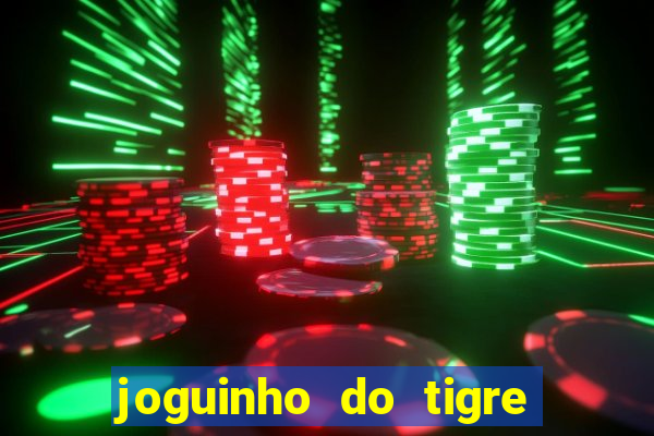 joguinho do tigre que dá dinheiro