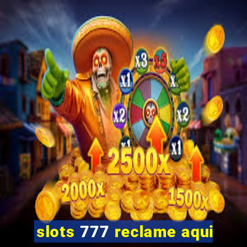 slots 777 reclame aqui