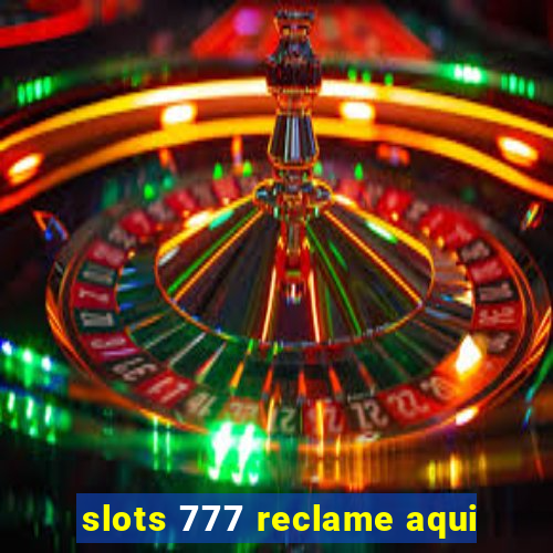 slots 777 reclame aqui