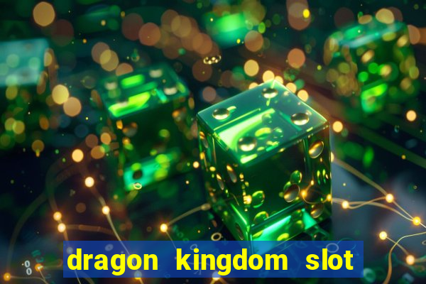 dragon kingdom slot free play