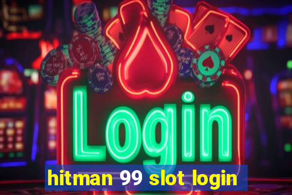 hitman 99 slot login