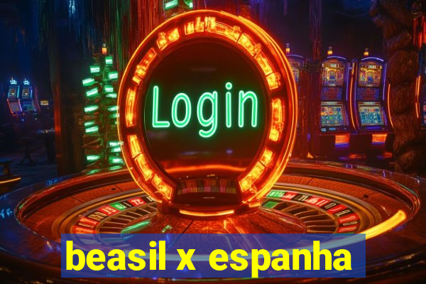 beasil x espanha