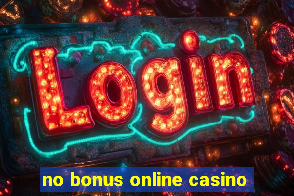 no bonus online casino