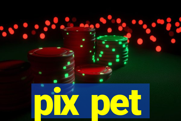 pix pet