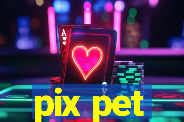 pix pet