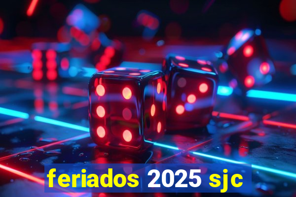 feriados 2025 sjc