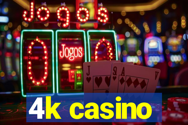 4k casino