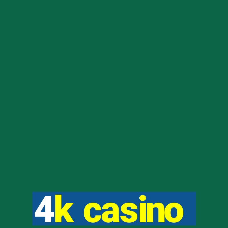 4k casino